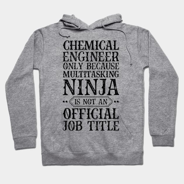 Chemical Engineer Only Because Multitasking Ninja Is Not An Official Job Title Hoodie by Saimarts